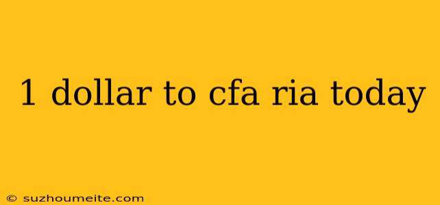 1 Dollar To Cfa Ria Today