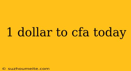 1 Dollar To Cfa Today