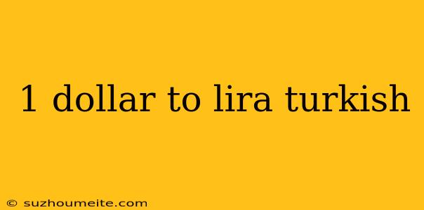 1 Dollar To Lira Turkish