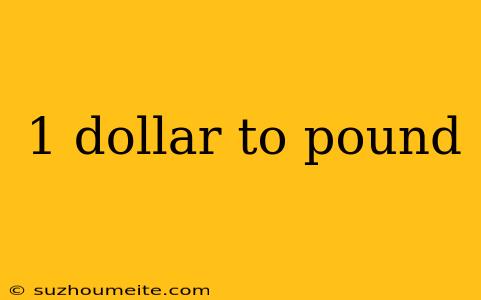 1 Dollar To Pound