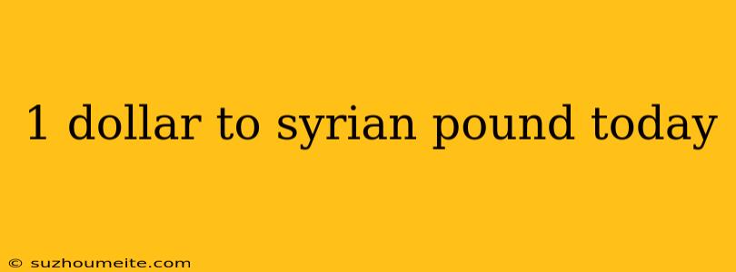 1 Dollar To Syrian Pound Today