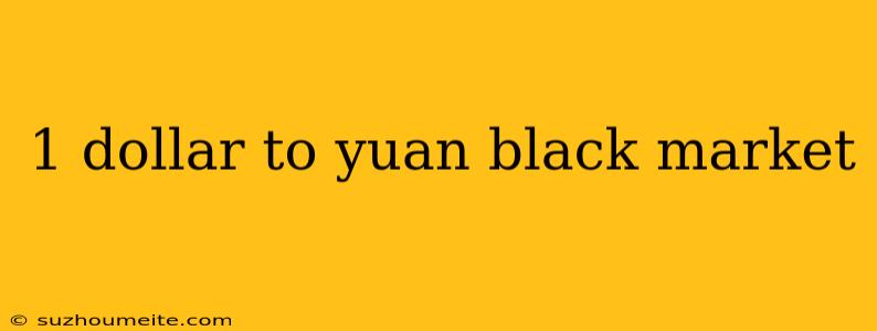 1 Dollar To Yuan Black Market