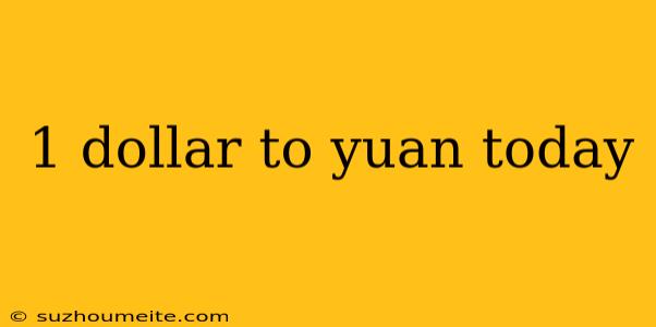 1 Dollar To Yuan Today