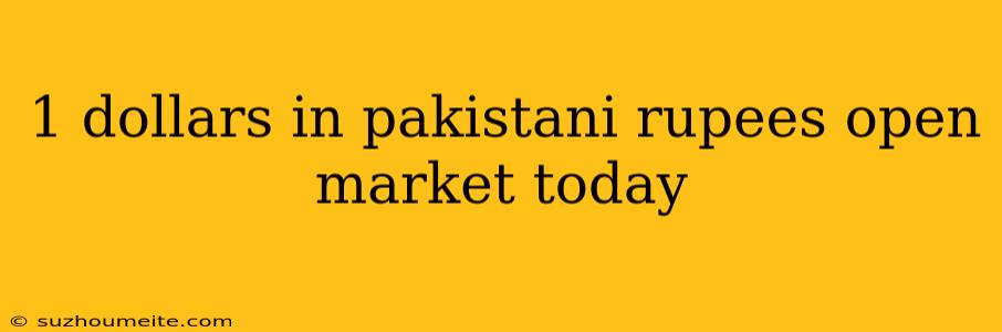 1 Dollars In Pakistani Rupees Open Market Today