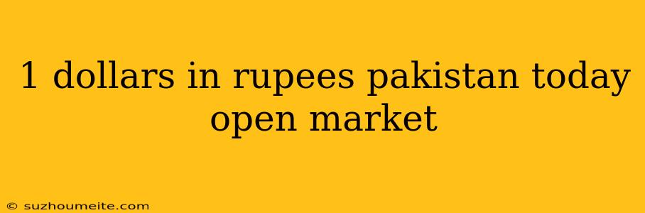 1 Dollars In Rupees Pakistan Today Open Market