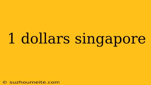 1 Dollars Singapore