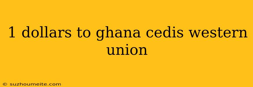 1 Dollars To Ghana Cedis Western Union