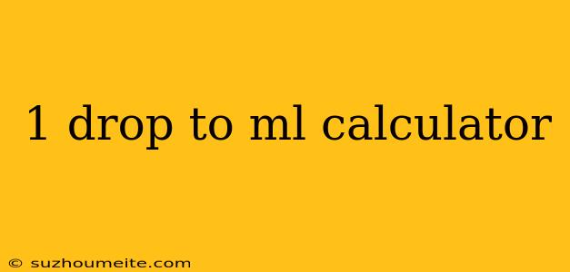 1 Drop To Ml Calculator