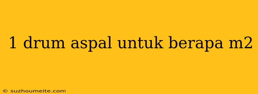 1 Drum Aspal Untuk Berapa M2