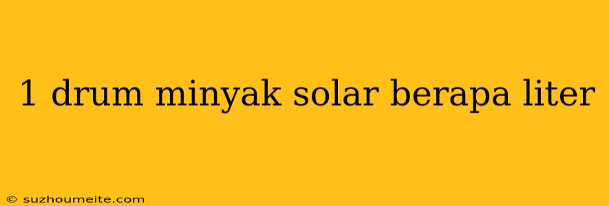 1 Drum Minyak Solar Berapa Liter