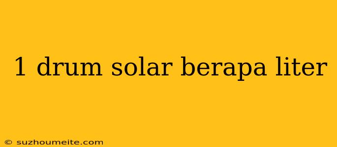 1 Drum Solar Berapa Liter