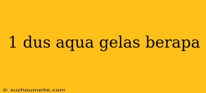 1 Dus Aqua Gelas Berapa