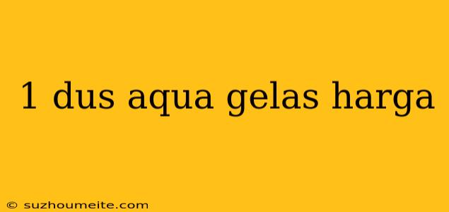 1 Dus Aqua Gelas Harga