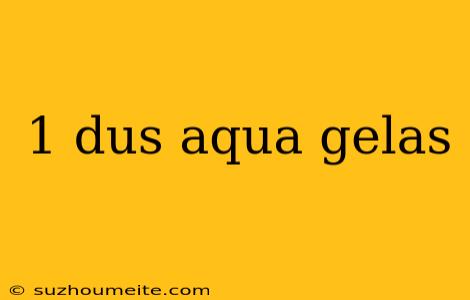 1 Dus Aqua Gelas