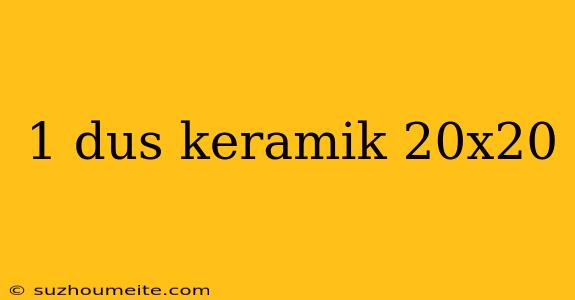 1 Dus Keramik 20x20