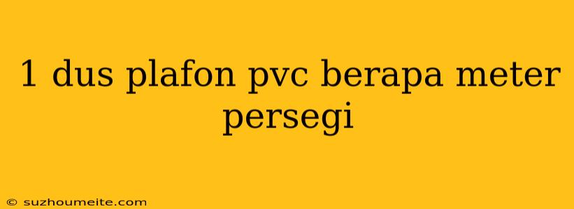 1 Dus Plafon Pvc Berapa Meter Persegi