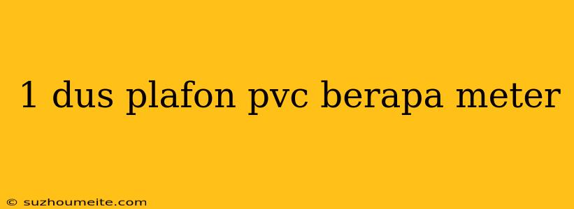 1 Dus Plafon Pvc Berapa Meter