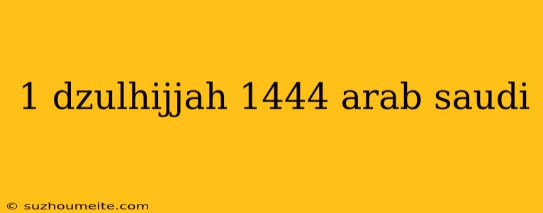 1 Dzulhijjah 1444 Arab Saudi