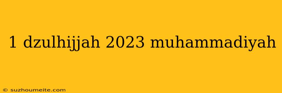 1 Dzulhijjah 2023 Muhammadiyah