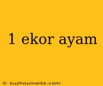 1 Ekor Ayam