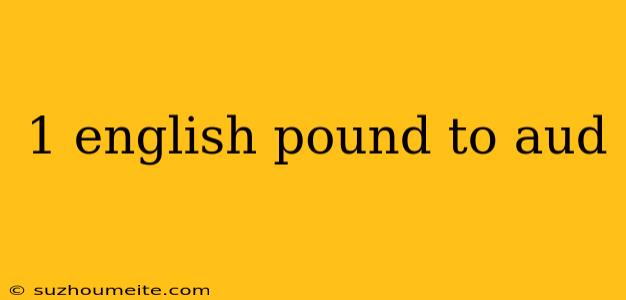 1 English Pound To Aud