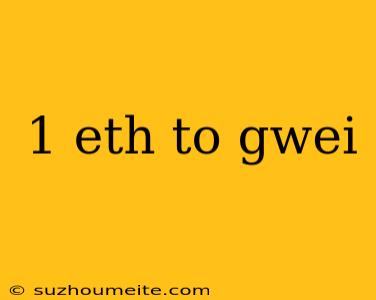 1 Eth To Gwei