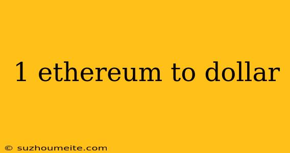 1 Ethereum To Dollar