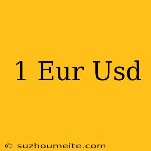 1 Eur = Usd