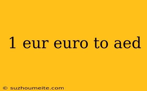 1 Eur Euro To Aed