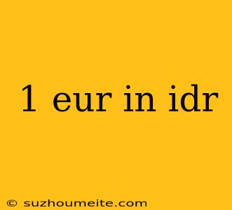 1 Eur In Idr