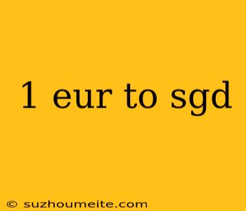 1 Eur To Sgd