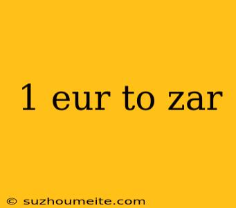 1 Eur To Zar