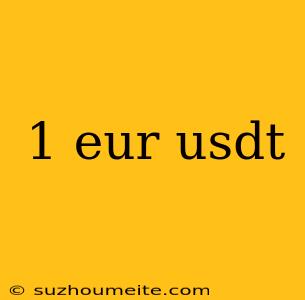 1 Eur Usdt