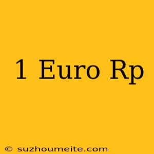 1 Euro = Rp