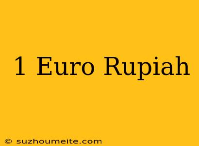 1 Euro = Rupiah