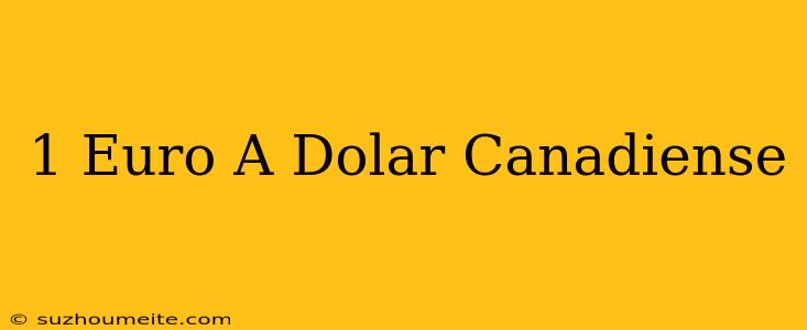 1 Euro A Dólar Canadiense