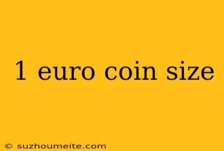 1 Euro Coin Size