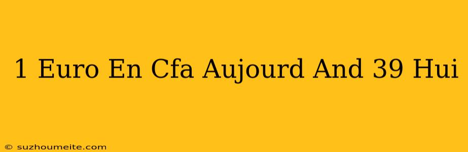 1 Euro En Cfa Aujourd'hui