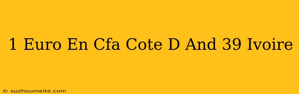 1 Euro En Cfa Cote D'ivoire