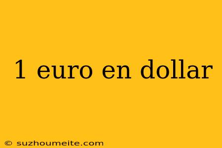 1 Euro En Dollar