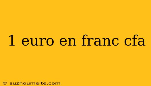 1 Euro En Franc Cfa