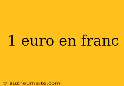 1 Euro En Franc