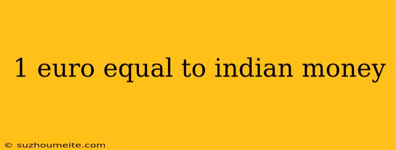 1 Euro Equal To Indian Money