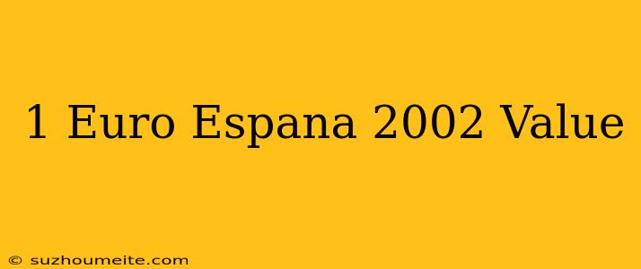 1 Euro España 2002 Value