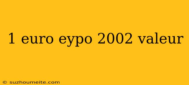 1 Euro Eypo 2002 Valeur