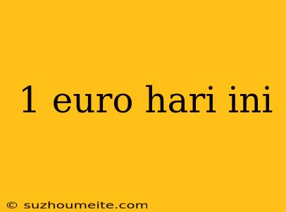 1 Euro Hari Ini