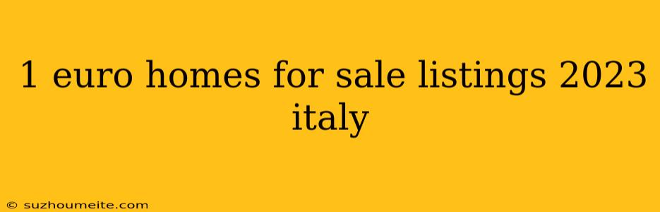 1 Euro Homes For Sale Listings 2023 Italy