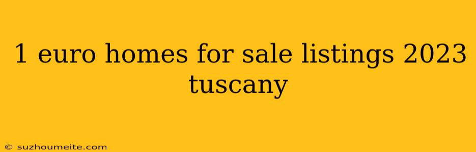 1 Euro Homes For Sale Listings 2023 Tuscany