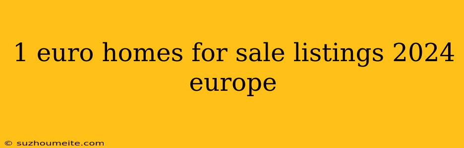 1 Euro Homes For Sale Listings 2024 Europe