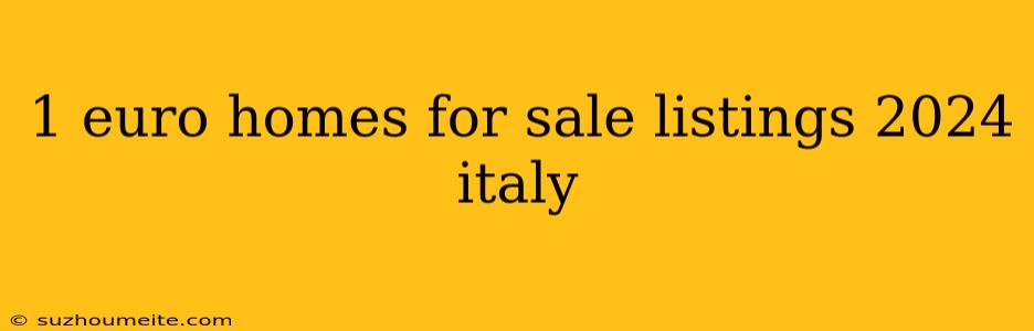 1 Euro Homes For Sale Listings 2024 Italy